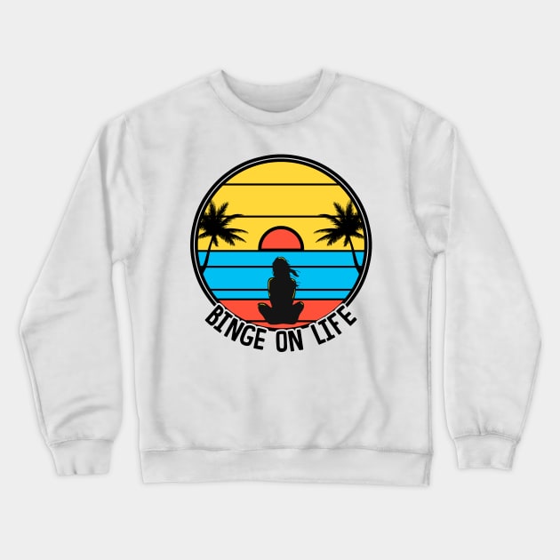 Binge On Life Crewneck Sweatshirt by KsuAnn